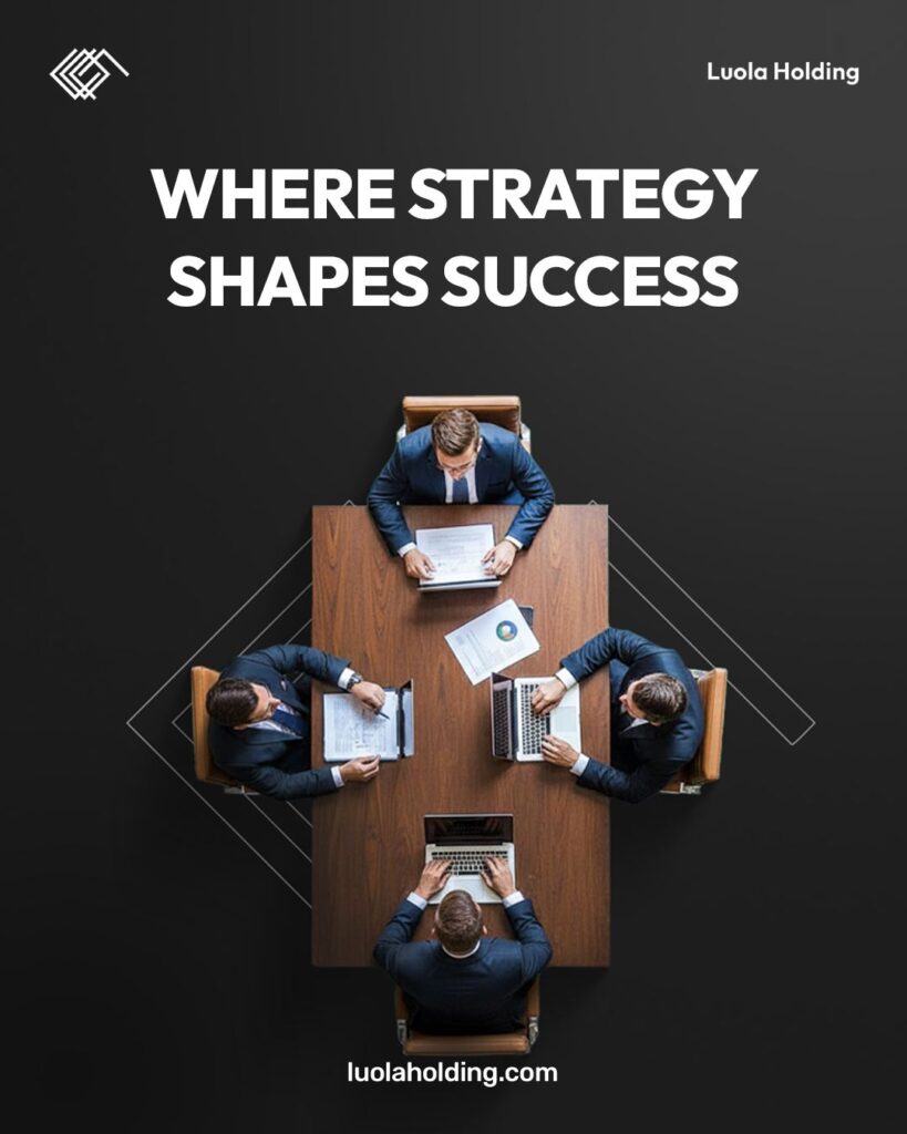At Luola Holding, strategy isn’t just written—it's built through vision, analysis, and decisions